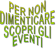 PER NON  DIMENTICARE  SCOPRI GLI  EVENTI